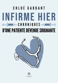 Infirme hier - Chroniques d’une patiente devenue soignante