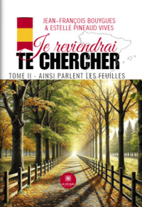 Je reviendrai te chercher - Tome II : Ainsi parlent les feuilles