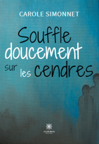 Souffle doucement sur les cendres