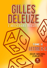 Gilles Deleuze: L’abécédaire versifié - Tome II: Lettre K-Z