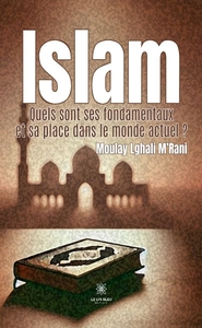 Islam, quels sont ses fondamentaux et sa place dans le monde actuel ?