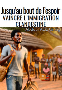 Jusqu’au bout de l’espoir - Vaincre l’immigration clandestine