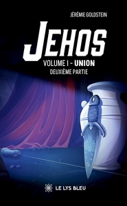 JEHOS - VOLUME I - UNION : DEUXIEME PARTIE