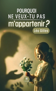 POURQUOI NE VEUX-TU PAS M'APPARTENIR ?