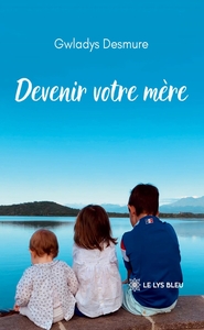 DEVENIR VOTRE MERE