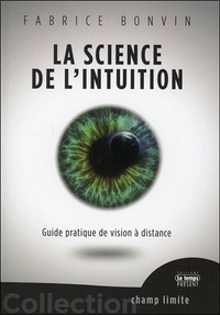 La Science de l'Intuition - Guide pratique de vision à distance