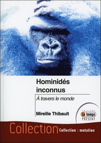 HOMINIDES INCONNUS - A TRAVERS LE MONDE
