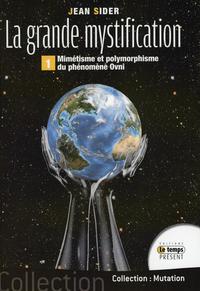 La grande mystification - Mimétisme et polymorphisme du phénomène OVNI