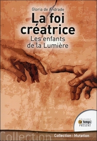 LA FOI CREATRICE - LES ENFANTS DE LA LUMIERE
