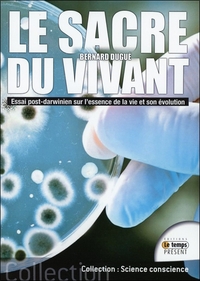 LE SACRE DU VIVANT - ESSAI POST-DARWINIEN SUR L'ESSENCE DE LA VIE ET SON EVOLUTION