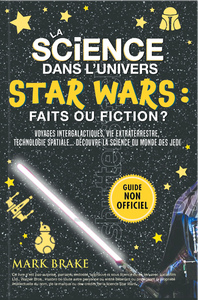 La science dans l'univers Star Wars : faits ou fiction ?