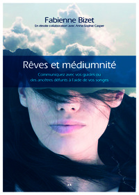 REVES ET MEDIUMNITE : COMMUNIQUEZ AVEC VOS GUIDES OU DES ANCETRES