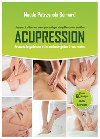 ACUPRESSION. APPRENEZ A UTILISER VOS MAINS POUR SOULAGER ET