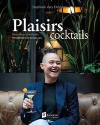 PLAISIRS COCKTAILS. RECETTES CLASSIQUES, MODERNES ET CREATIVES