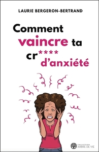 Comment vaincre ta cr*** d'anxiété