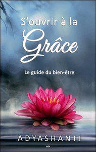 S'ouvrir à la grâce - Le guide du bien-être
