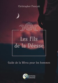 LES FILS DE LA DEESSE - GUIDE DE LA WICCA POUR LES HOMMES