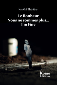 KNAM THEATRE - LE BONHEUR / NOUS SOMMES PLUS... / I'M FINE