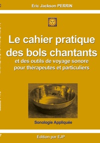 Le cahier pratique des bols chantants et des outils de voyage sonore pour thérapeutes et particuliers