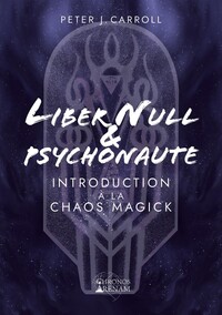 Liber Null & Psychonaute - Introduction à la Chaos Magick