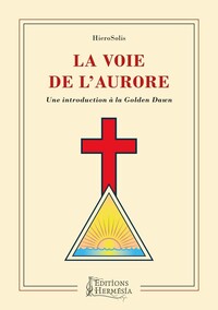 LA VOIE DE L'AURORE - UNE INTRODUCTION A LA GOLDEN DAWN