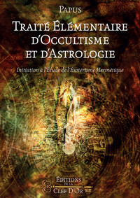 TRAITE ELEMENTAIRE D'OCCULTISME ET D'ASTROLOGIE - INITIATION A L'ETUDE DE L'ESOTERISME HERMETIQUE