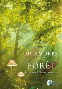 MURMURES DE LA FORET - TRADITIONS & MAGIES DES ARBRES