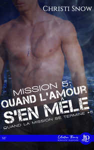MISSION 5 :  QUAND L'AMOUR S'EN MELE - QUAND LA MISSION SE TERMINE #5