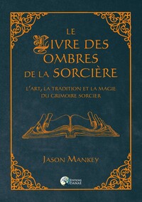 Le livre des ombres de la sorcière - L'art, la tradition et la magie du grimoire sorcier