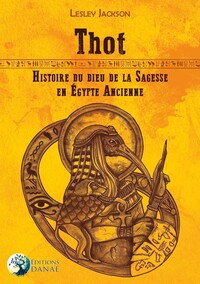 THOT - HISTOIRE DU DIEU DE LA SAGESSE EN EGYPTE ANCIENNE