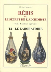 REBIS OU LE SECRET DE L'ALCHIMISTE - TRAITE D'ALCHIMIE OPERATIVE TOME 2 - LE LABORATOIRE