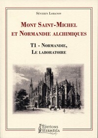 Mont-Saint-Michel et Normandie alchimiques Tome 1 - Normandie, le laboratoire