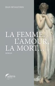 LA FEMME,L'AMOUR, LA MORT...