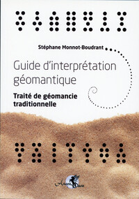 GUIDE D'INTERPRETATION GEOMANTIQUE - TRAITE DE GEOMANCIE TRADITIONNELLE