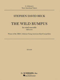 STEPHEN DAVID BECK: THE WILD RUMPUS (WIND ENSEMBLE SCORE AND PARTS)