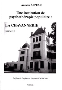 UNE INSTITUTION DE PSYCHOTHÉRAPIE POPULAIRE… LA CHAVANNERIE TOME 3