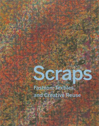 SCRAPS - FASHION, TEXTILES, AND CREATIVE REUSE /ANGLAIS