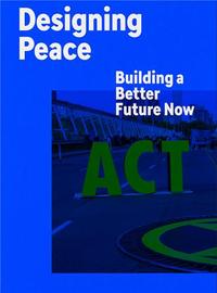 DESIGNING PEACE BUILDING A BETTER FUTURE NOW /ANGLAIS