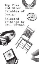 Top This and Other Parables of Design, Selected Writings by Phil Patton /anglais