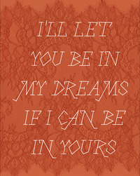 I'll let you be in my dreams if I can be in yours