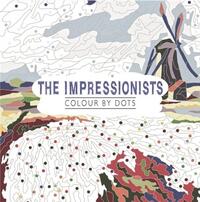 The Impressionists Colour by Dots /anglais