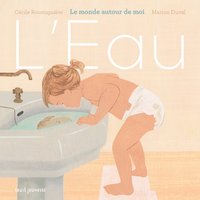 L'EAU - LE MONDE AUTOUR DE MOI