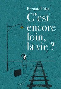 C'EST ENCORE LOIN, LA VIE ?