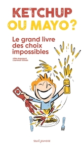 KETCHUP OU MAYO - LE GRAND LIVRE DES CHOIX IMPOSSIBLES