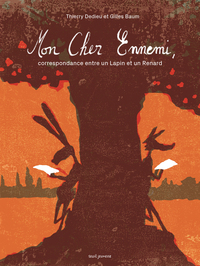 MON CHER ENNEMI, - CORRESPONDANCE ENTRE UN LAPIN ET UN RENARD