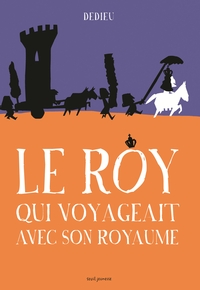 LE ROY QUI VOYAGEAIT AVEC SON ROYAUME