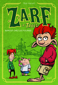 BAROUF CHEZ LES FOUINES - ZARF LE TROLL, TOME 1