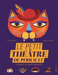 LE PETIT THEATRE DE PERRAULT - 3 CONTES A JOUER MASQUES