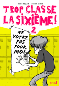 Trop classe la sixième - Tome 2 - Ne votez pas pour moi !