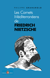 LES CARNETS MEDITERRANEENS DE FRIEDRICH NIETZSCHE